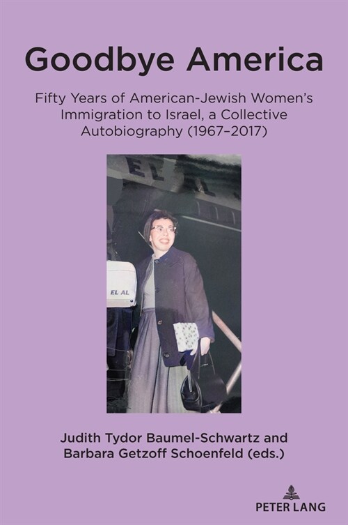 Goodbye America: Fifty Years of American-Jewish Womens Immigration to Israel, a Collective Autobiography (1967-2017) (Paperback)