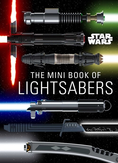 Star Wars: The Mini Book of Lightsabers: (Lightsaber Collection, Lightsaber Guide, Gifts for Star Wars Fans) (Hardcover)
