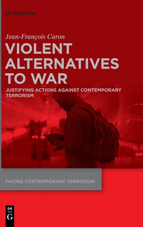 Violent Alternatives to War: Justifying Actions Against Contemporary Terrorism (Hardcover)