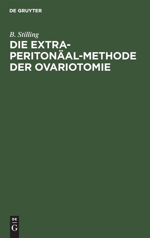 Die Extra-Periton?l-Methode der Ovariotomie (Hardcover, Reprint 2021)