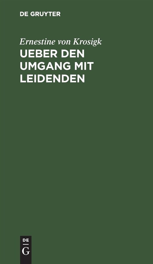 Ueber Den Umgang Mit Leidenden: Seitenst?k Zu Adolph Freiherrn Von Knigges ?er Den Umgang Mit Menschen (Hardcover, 2, 2. Ausg., Repri)