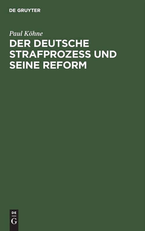 Der Deutsche Strafproze?Und Seine Reform: Kritik Und Vorschl?e (Hardcover, Reprint 2021)