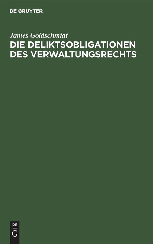 Die Deliktsobligationen Des Verwaltungsrechts: Bericht, Erstattet Der X. Versammlung Der Deutschen Landesgruppe Der Internationalen Kriminalistischen (Hardcover, Sonderdr. Aus:)