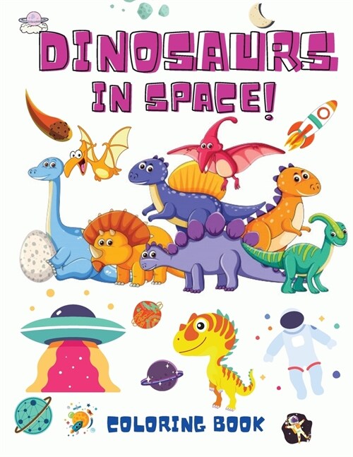 Dinosaurs in Space Coloring Book: Kids Coloring Book - Dino Coloring Book - Dinosaurs Coloring Book - Fun Activity Book for Boys or Girls ( Coloring B (Paperback)