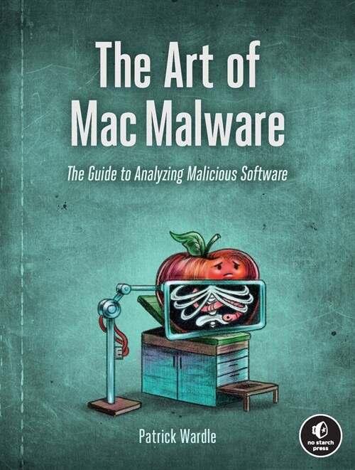 The Art of Mac Malware: The Guide to Analyzing Malicious Software (Paperback)
