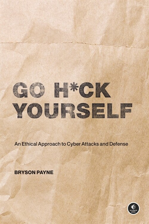 Go H*ck Yourself: A Simple Introduction to Cyber Attacks and Defense (Paperback)