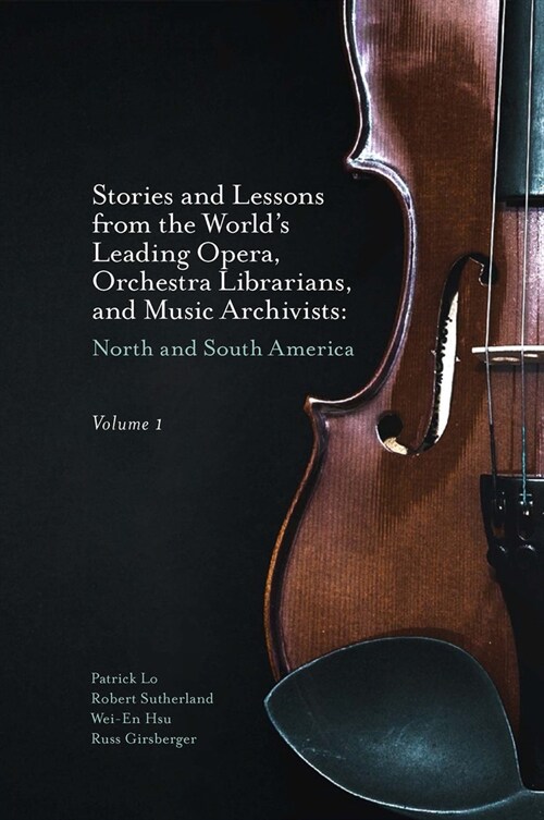 Stories and Lessons from the World’s Leading Opera, Orchestra Librarians, and Music Archivists, Volume 1 : North and South America (Hardcover)