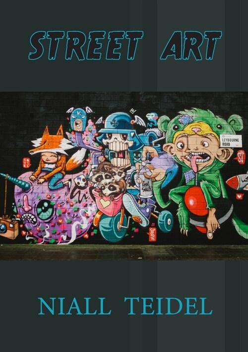 Street Art: The relevance of most of the artworks included in this book lies in the expressivity, in their powerful messages. Open (Paperback)