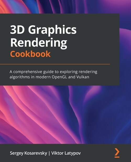 3D Graphics Rendering Cookbook : A comprehensive guide to exploring rendering algorithms in modern OpenGL and Vulkan (Paperback)