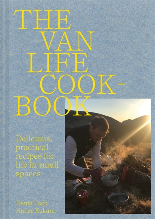 Van Life Cookbook : Resourceful recipes for life on the road: from small spaces to the great outdoors (Hardcover)