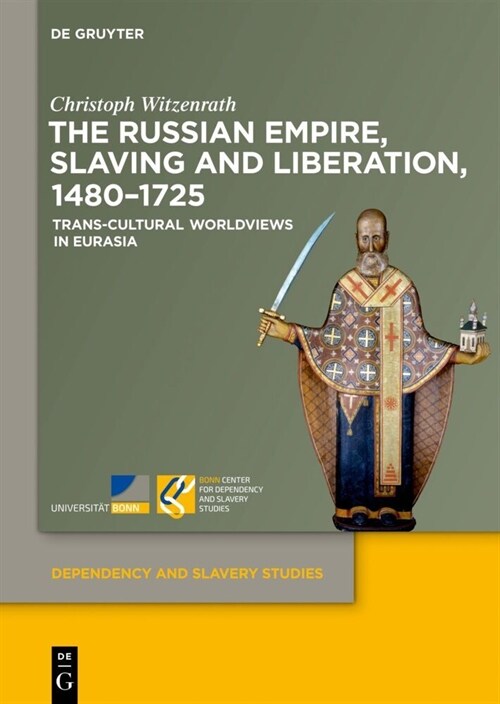 The Russian Empire, Slaving and Liberation, 1480-1725: Trans-Cultural Worldviews in Eurasia (Hardcover)