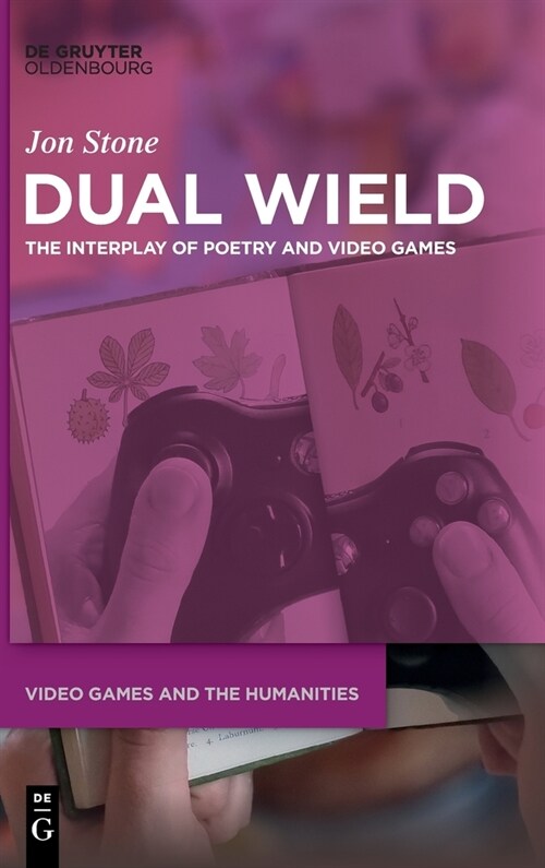 Dual Wield: The Interplay of Poetry and Video Games (Hardcover)
