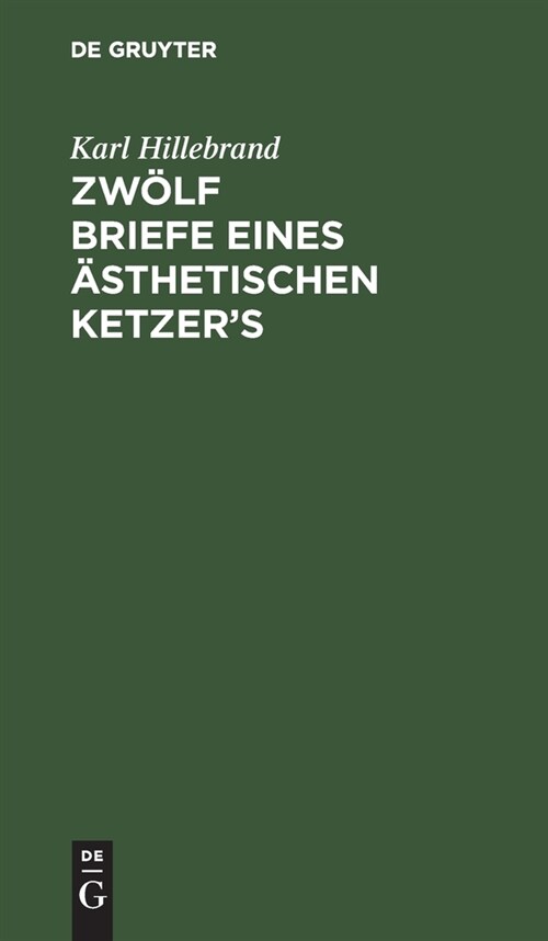 Zw?f Briefe Eines 훥thetischen Ketzers (Hardcover, Reprint 2021)