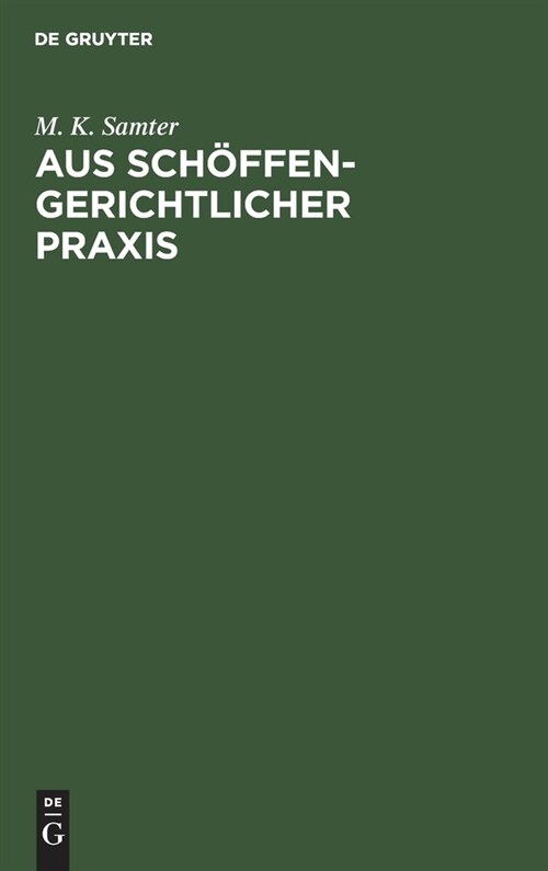 Aus Sch?fengerichtlicher Praxis: Ein Beitrag Zur Berufung Und Zur Organisation Unserer Strafgerichte (Hardcover, Reprint 2021)