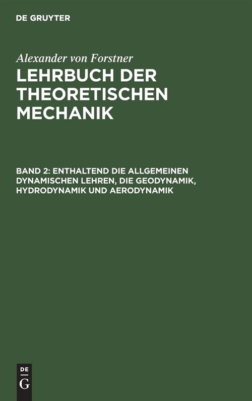 Enthaltend die allgemeinen dynamischen Lehren, die Geodynamik, Hydrodynamik und Aerodynamik (Hardcover, Reprint 2021)