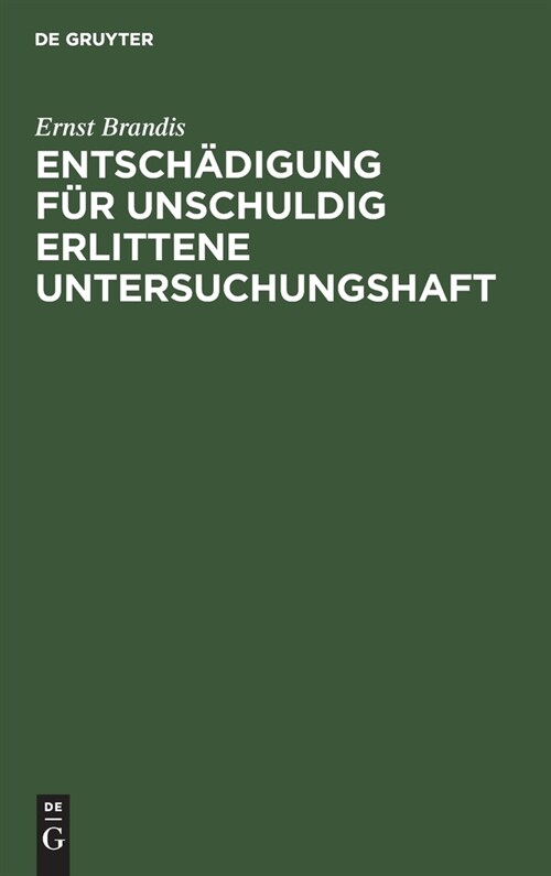 Entsch?igung F? Unschuldig Erlittene Untersuchungshaft: Eine Systematisch-Kritische Darstellung Des Reichsgesetzes Vom 14. Juli 1904 (Hardcover, Reprint 2021)