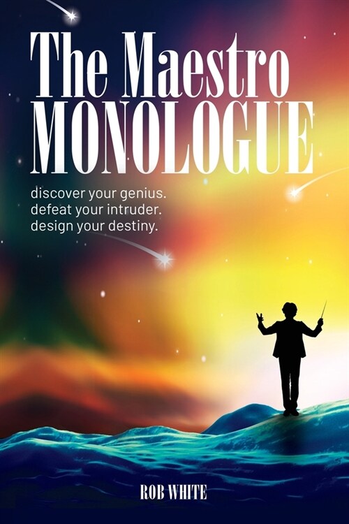 The Maestro Monologue: Discover Your Genius. Defeat Your Intruder. Design Your Destiny. (Paperback)