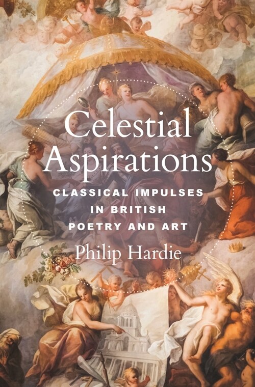 Celestial Aspirations: Classical Impulses in British Poetry and Art (Hardcover)
