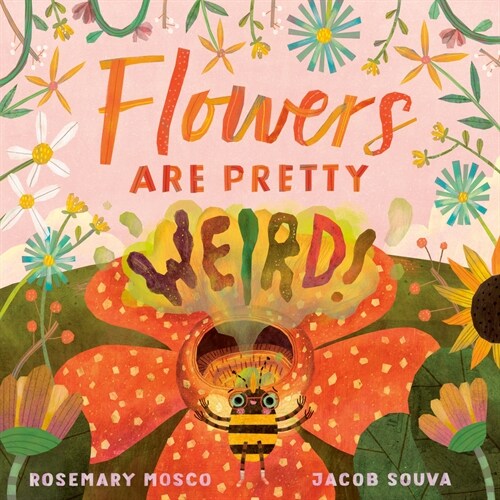 Flowers Are Pretty ... Weird! (Hardcover)