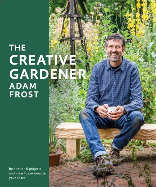 The Creative Gardener: Inspiration and Advice to Create the Space You Want (Paperback)
