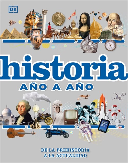 Historia A? a A? (History Year by Year): de la Prehistoria a la Actualidad (Hardcover)
