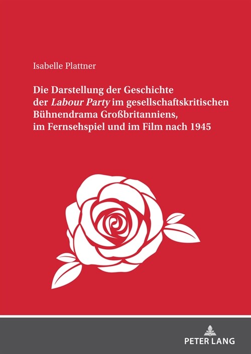 Die Darstellung der Geschichte der Labour Party im gesellschaftskritischen Buehnendrama Gro?ritanniens, im Fernsehspiel und im Film nach 1945 (Hardcover)