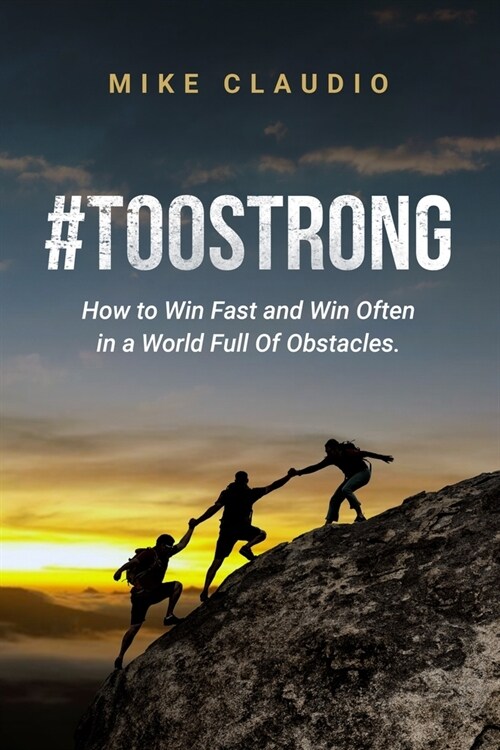 #TooStrong: How to Win Fast and Win Often in a World Full of Obstacles (Paperback)