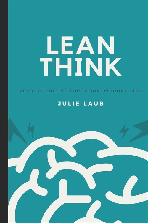 Lean Think: Revolutionizing Education by Doing Less (Paperback)