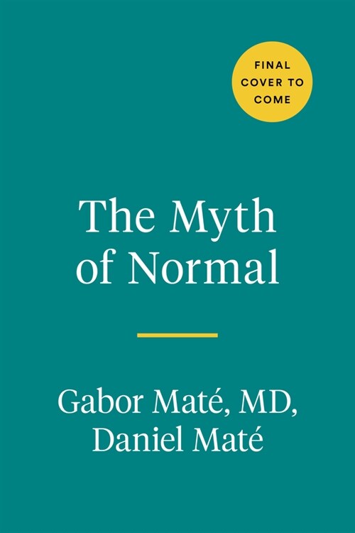 The Myth of Normal: Trauma, Illness, and Healing in a Toxic Culture (Hardcover)