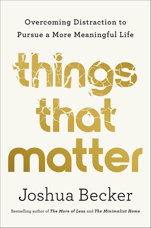 Things That Matter: Overcoming Distraction to Pursue a More Meaningful Life (Hardcover)