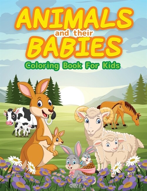 Animals And Their Babies Coloring Book For Kids: Cute Animals To Color & Draw For Kids And Toddlers. Activity Book For Young Boys & Girls. Kids Colori (Paperback)
