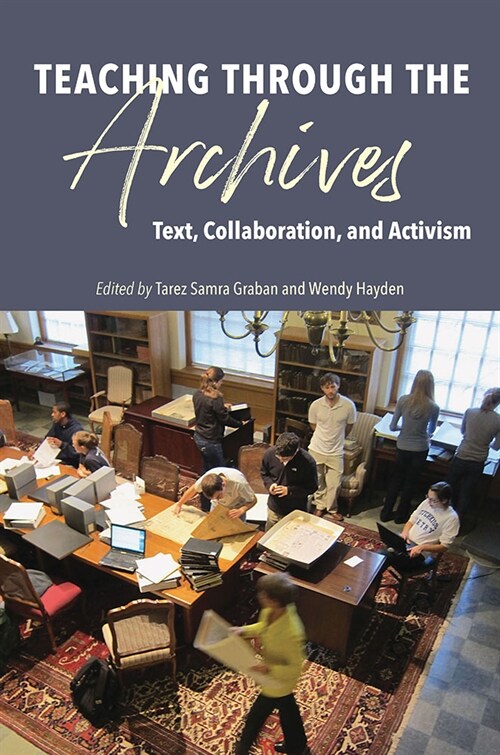 Teaching Through the Archives: Text, Collaboration, and Activism (Paperback)