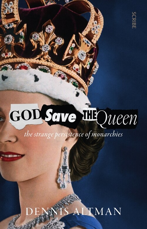 God Save the Queen: The Strange Persistence of Monarchies (Paperback)