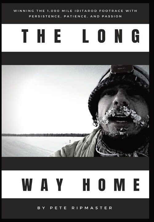 The Long Way Home: How I Won the 1,000 Mile Iditarod Footrace with Persistence, Patience, and Passion (Hardcover)