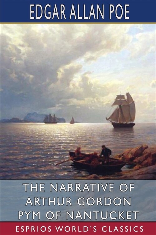 The Narrative of Arthur Gordon Pym of Nantucket (Esprios Classics) (Paperback)