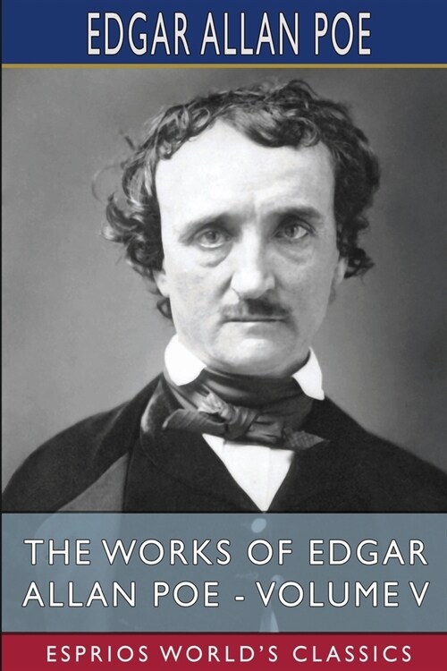 The Works of Edgar Allan Poe - Volume V (Esprios Classics) (Paperback)