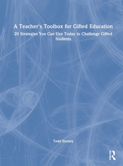 A Teachers Toolbox for Gifted Education : 20 Strategies You Can Use Today to Challenge Gifted Students (Hardcover)