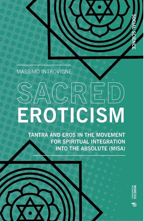 Sacred Eroticism: Tantra and Eros in the Movement for Spiritual Integration Into the Absolute (Misa) (Paperback)