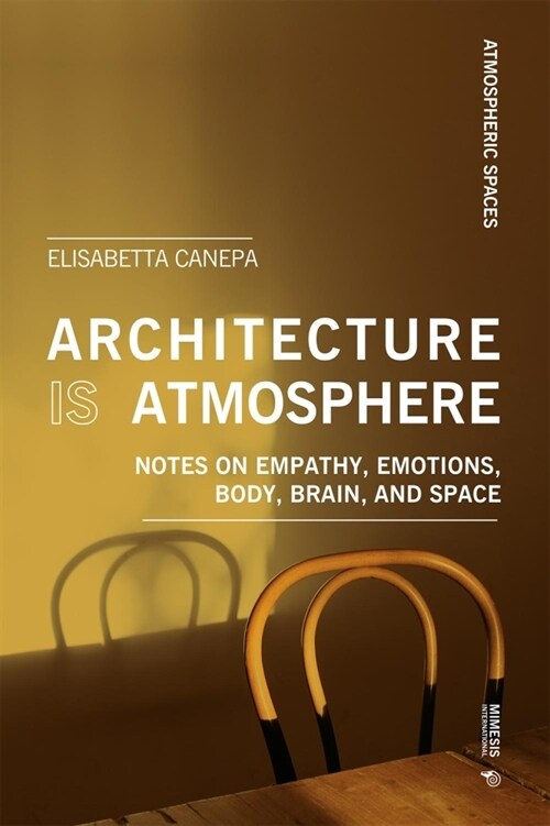 Architecture Is Atmosphere: Notes on Empathy, Emotions, Body, Brain, and Space (Paperback)