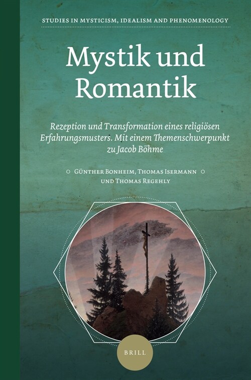 Mystik Und Romantik: Rezeption Und Transformation Eines Religi?en Erfahrungsmusters. Mit Einem Themenschwerpunkt Zu Jacob B?me (Hardcover)