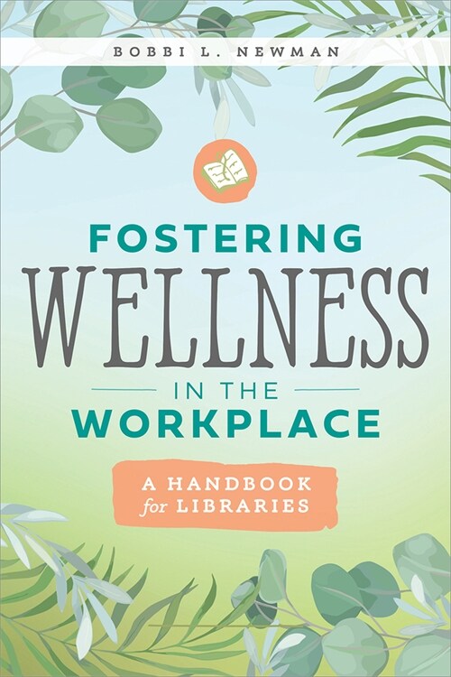 Fostering Wellness in the Workplace: A Handbook for Libraries: A Handbook for Libraries (Paperback)
