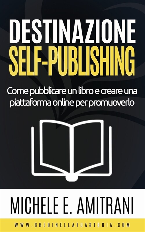 Destinazione Self-Publishing: Come pubblicare un libro e creare una piattaforma online per promuoverlo (Paperback)