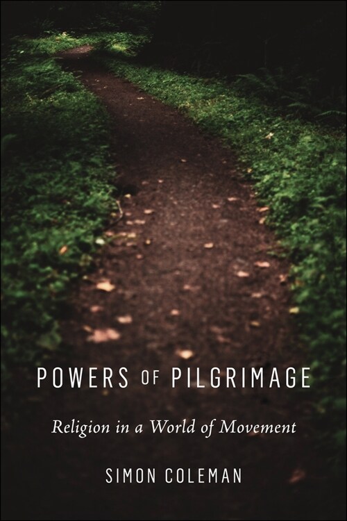 Powers of Pilgrimage: Religion in a World of Movement (Hardcover)