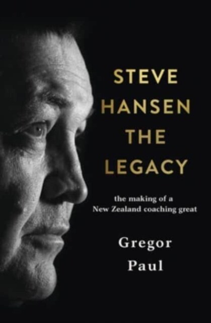 Steve Hansen: The Legacy (Hardcover)