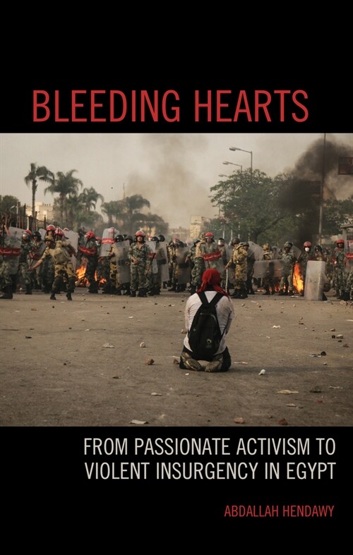 Bleeding Hearts: From Passionate Activism to Violent Insurgency in Egypt (Hardcover)