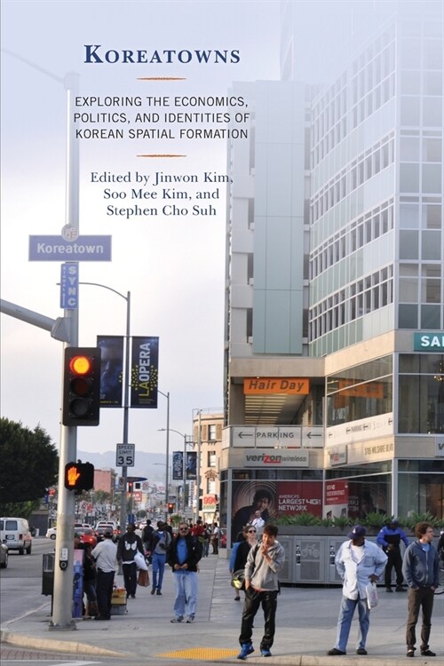 Koreatowns: Exploring the Economics, Politics, and Identities of Korean Spatial Formation (Paperback)