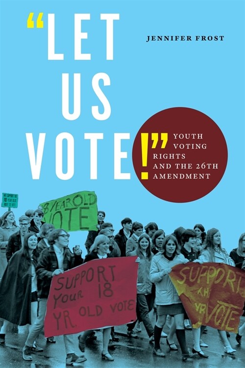 Let Us Vote!: Youth Voting Rights and the 26th Amendment (Hardcover)
