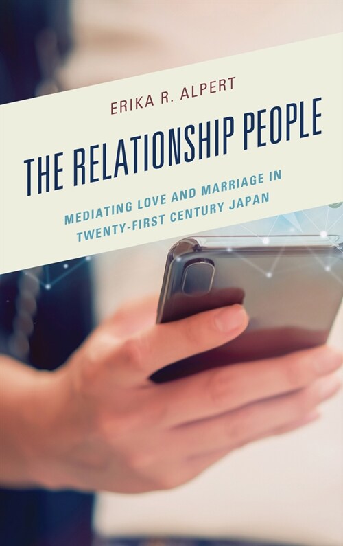 The Relationship People: Mediating Love and Marriage in Twenty-First Century Japan (Hardcover)