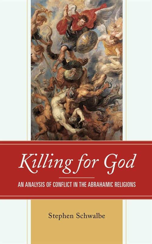 Killing for God: An Analysis of Conflict in the Abrahamic Religions (Paperback)