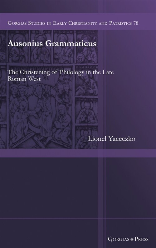 Ausonius Grammaticus: The Christening of Philology in the Late Roman West (Hardcover)